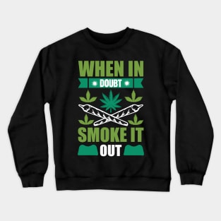 When In Doubt Smoke It Out Crewneck Sweatshirt